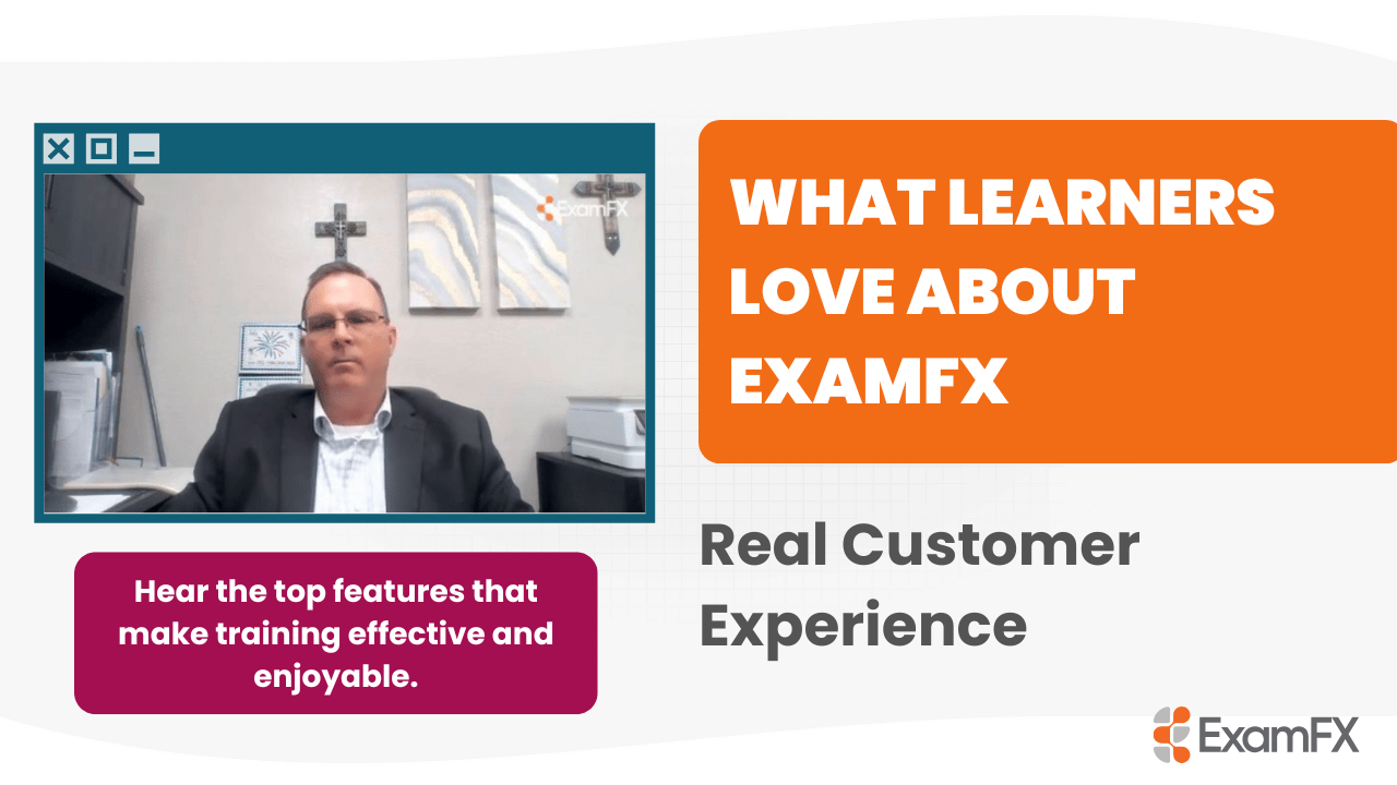 What Learners Like Most About ExamFX Training - Bruce Fletcher, Liberty National